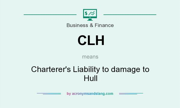 What does CLH mean? It stands for Charterer`s Liability to damage to Hull