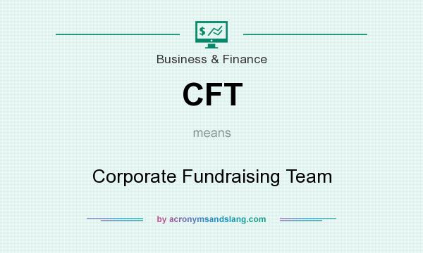 What does CFT mean? It stands for Corporate Fundraising Team