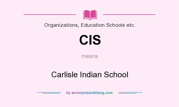 What does CIS mean? It stands for Carlisle Indian School