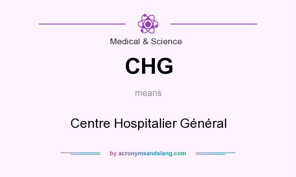 What does CHG mean? It stands for Centre Hospitalier Général