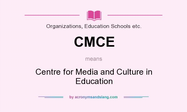 What does CMCE mean? It stands for Centre for Media and Culture in Education