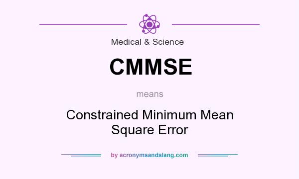 What does CMMSE mean? It stands for Constrained Minimum Mean Square Error