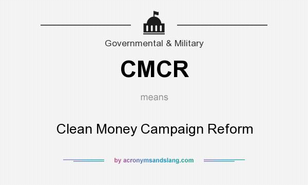 What does CMCR mean? It stands for Clean Money Campaign Reform