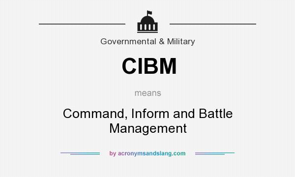 What does CIBM mean? It stands for Command, Inform and Battle Management
