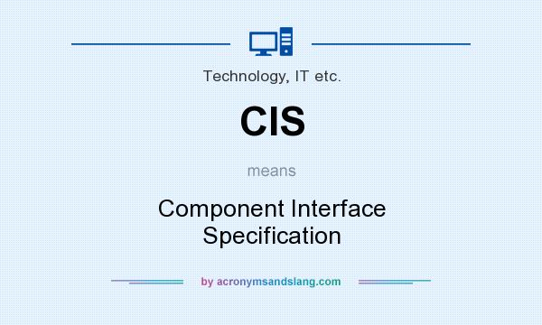 What does CIS mean? It stands for Component Interface Specification