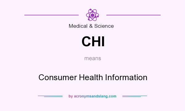 What does CHI mean? It stands for Consumer Health Information