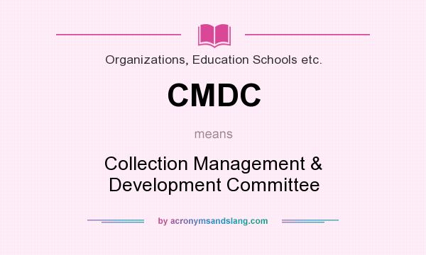 What does CMDC mean? It stands for Collection Management & Development Committee