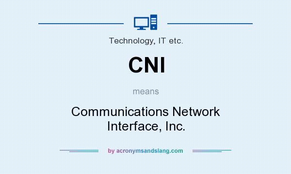 What does CNI mean? It stands for Communications Network Interface, Inc.