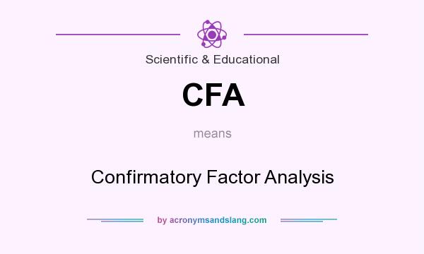 What does CFA mean? It stands for Confirmatory Factor Analysis