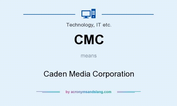 What does CMC mean? It stands for Caden Media Corporation