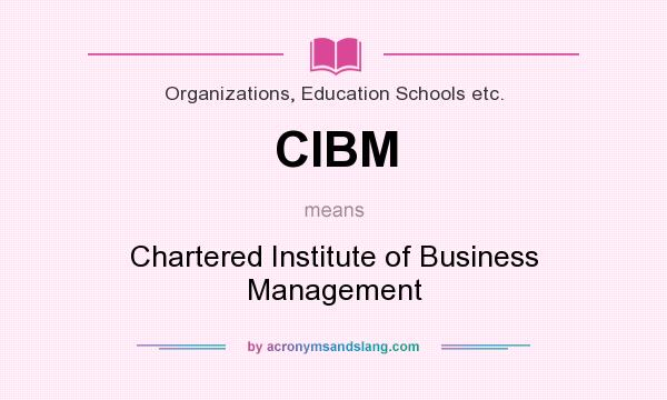 What does CIBM mean? It stands for Chartered Institute of Business Management