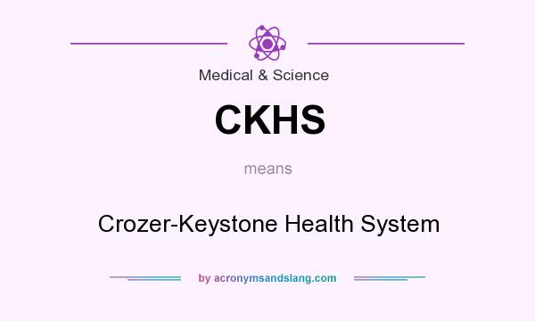What does CKHS mean? It stands for Crozer-Keystone Health System
