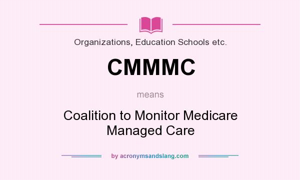 What does CMMMC mean? It stands for Coalition to Monitor Medicare Managed Care