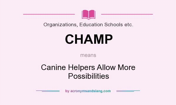 What does CHAMP mean? It stands for Canine Helpers Allow More Possibilities