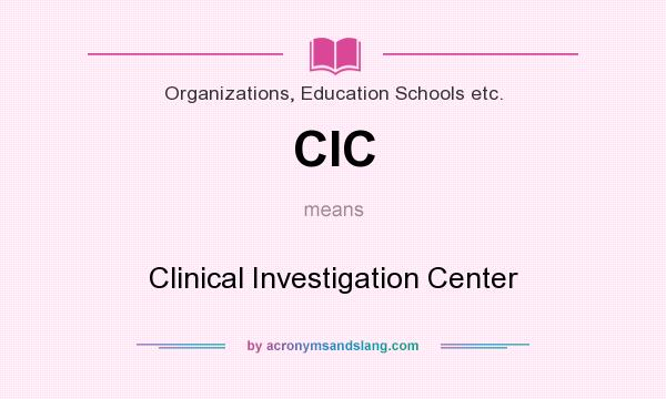 What does CIC mean? It stands for Clinical Investigation Center