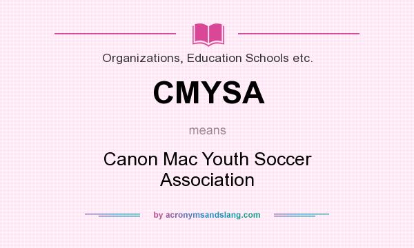 What does CMYSA mean? It stands for Canon Mac Youth Soccer Association