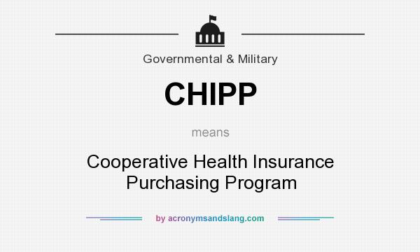 What does CHIPP mean? It stands for Cooperative Health Insurance Purchasing Program