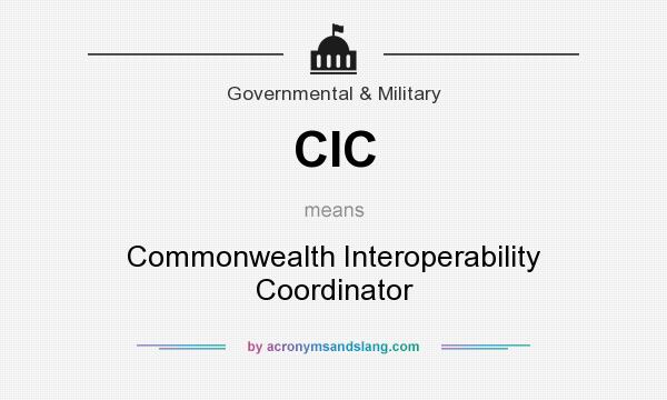 What does CIC mean? It stands for Commonwealth Interoperability Coordinator