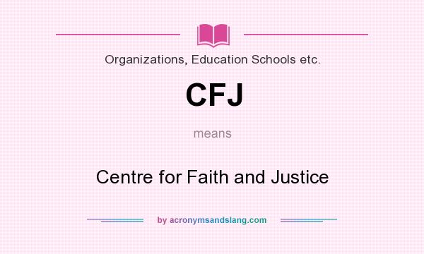 What does CFJ mean? It stands for Centre for Faith and Justice