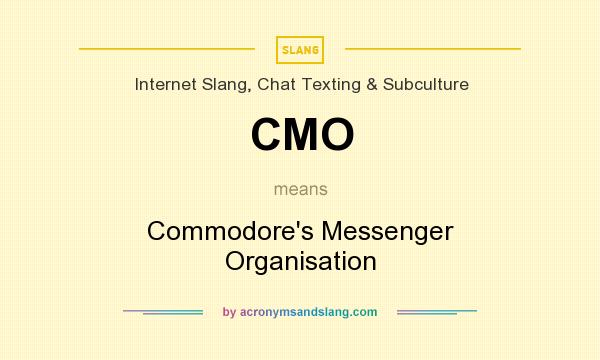 What does CMO mean? It stands for Commodore`s Messenger Organisation