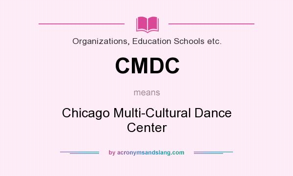What does CMDC mean? It stands for Chicago Multi-Cultural Dance Center