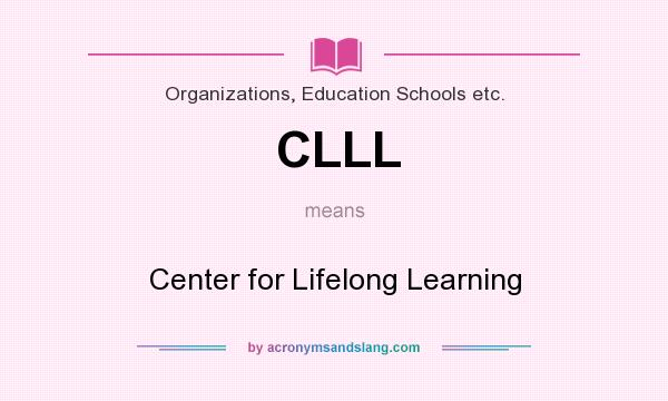 What does CLLL mean? It stands for Center for Lifelong Learning