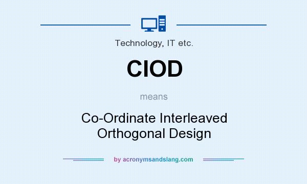 What does CIOD mean? It stands for Co-Ordinate Interleaved Orthogonal Design