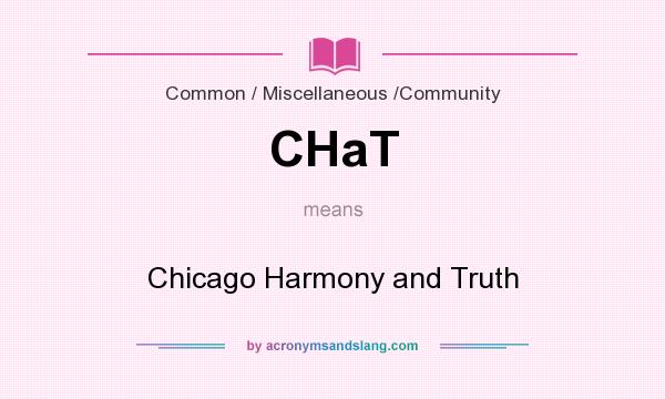 What does CHaT mean? It stands for Chicago Harmony and Truth