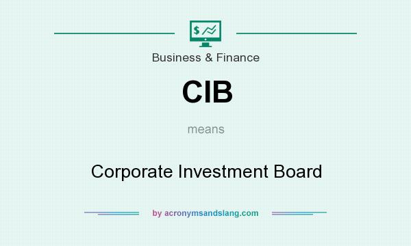 What does CIB mean? It stands for Corporate Investment Board