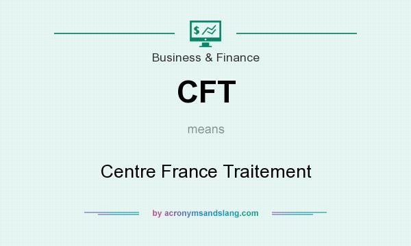 What does CFT mean? It stands for Centre France Traitement