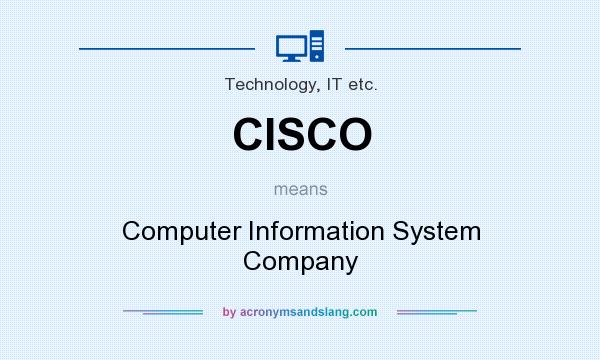 What does CISCO mean? It stands for Computer Information System Company