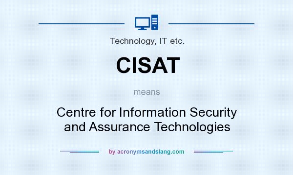 What does CISAT mean? It stands for Centre for Information Security and Assurance Technologies