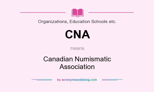 What does CNA mean? It stands for Canadian Numismatic Association