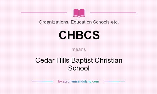 What does CHBCS mean? It stands for Cedar Hills Baptist Christian School