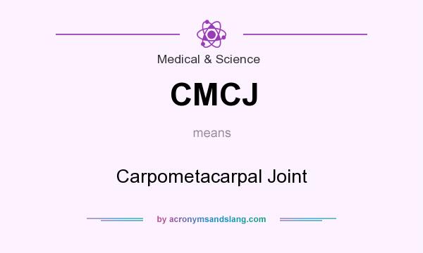 What does CMCJ mean? It stands for Carpometacarpal Joint