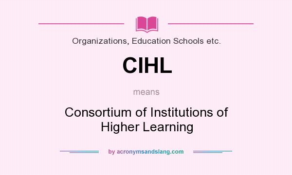 What does CIHL mean? It stands for Consortium of Institutions of Higher Learning