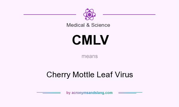 What does CMLV mean? It stands for Cherry Mottle Leaf Virus