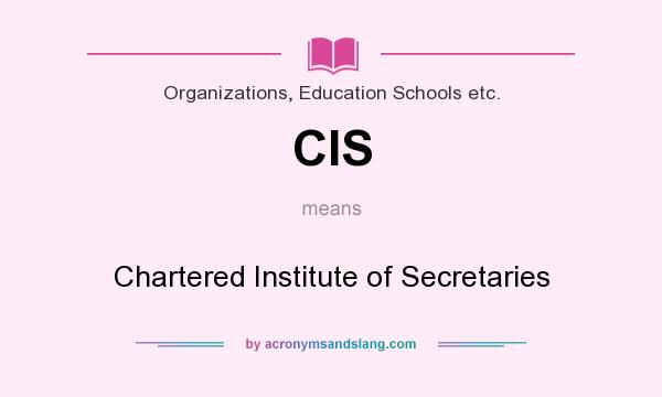 What does CIS mean? It stands for Chartered Institute of Secretaries
