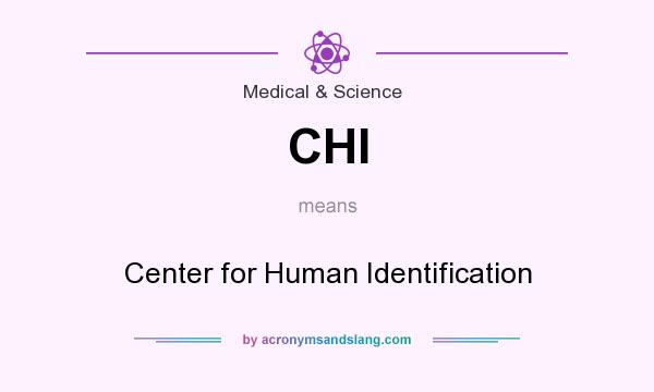 What does CHI mean? It stands for Center for Human Identification