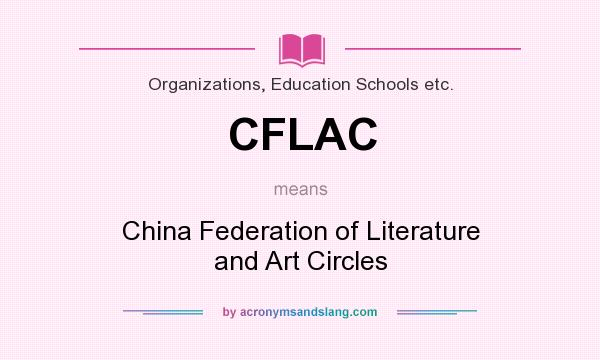 What does CFLAC mean? It stands for China Federation of Literature and Art Circles