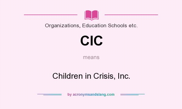 What does CIC mean? It stands for Children in Crisis, Inc.
