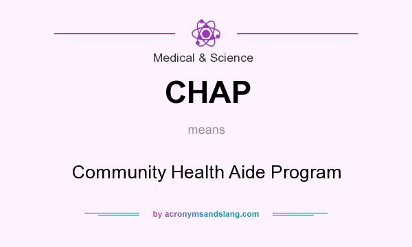 What does CHAP mean? It stands for Community Health Aide Program