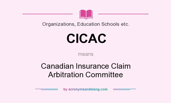 What does CICAC mean? It stands for Canadian Insurance Claim Arbitration Committee