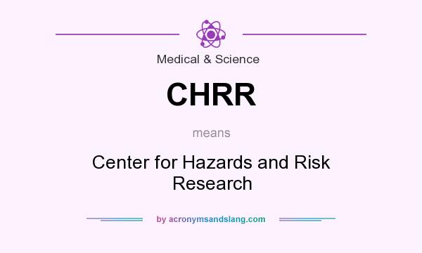 What does CHRR mean? It stands for Center for Hazards and Risk Research