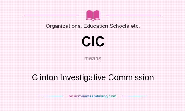 What does CIC mean? It stands for Clinton Investigative Commission