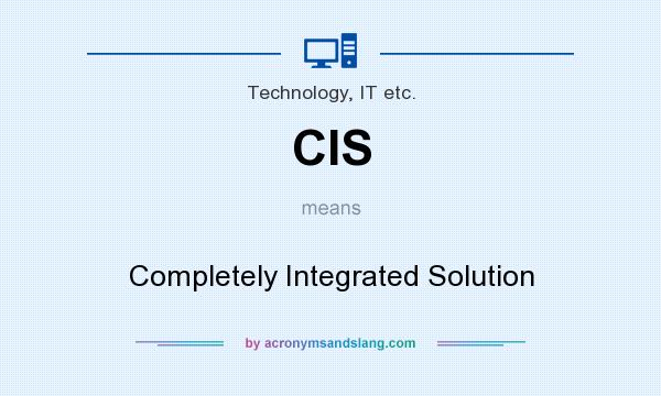 What does CIS mean? It stands for Completely Integrated Solution