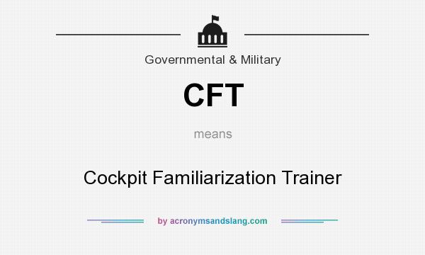 What does CFT mean? It stands for Cockpit Familiarization Trainer