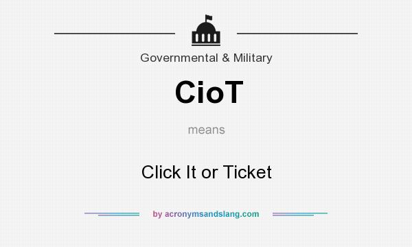 What does CioT mean? It stands for Click It or Ticket