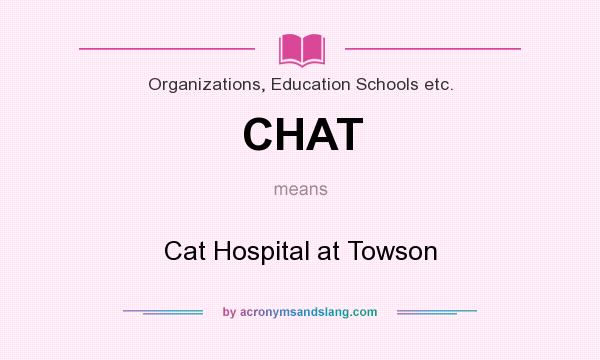 What does CHAT mean? It stands for Cat Hospital at Towson