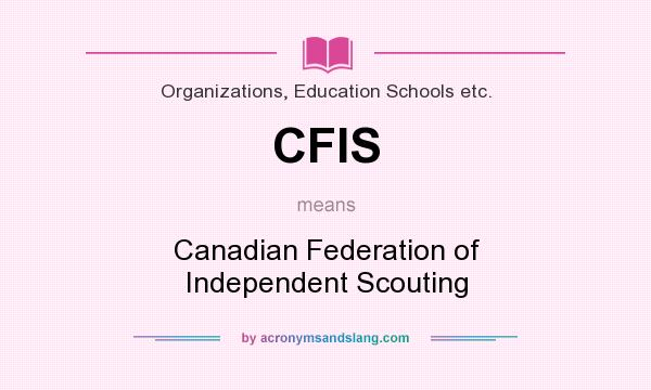 What does CFIS mean? It stands for Canadian Federation of Independent Scouting